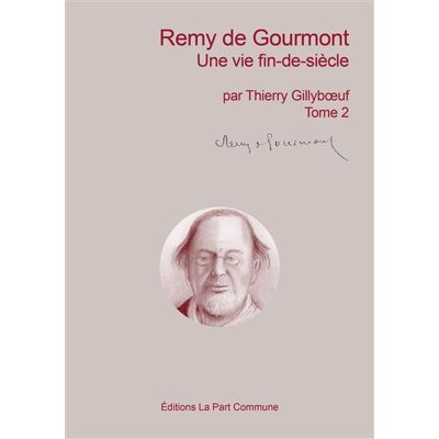 Remy de Gourmont - Thierry Gillyboeuf - La Part Commune - broché - Biographie - Publicité Remy de Gourmont - Thierry Gillyboeuf - La Part Commune - broché - Biographie - Publicité