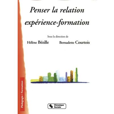 Penser la relation experience-formation - BEZILLE/COURTOI - Chronique Sociale - broché - Etude - Publicité Penser la relation experience-formation - BEZILLE/COURTOI - Chronique Sociale - broché - Etude - Publicité
