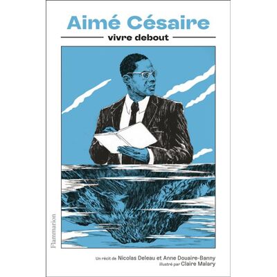Aimé Césaire Vivre debout - Nicolas Deleau - Flammarion - broché - Essai - Publicité Aimé Césaire Vivre debout - Nicolas Deleau - Flammarion - broché - Essai - Publicité