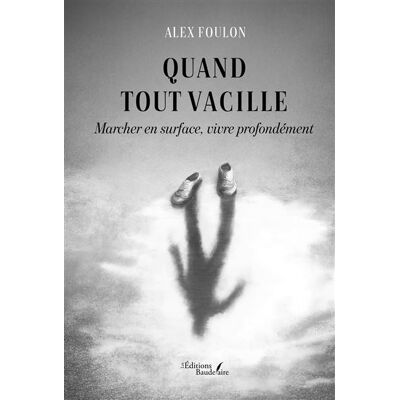 Quand tout vacille Marcher en surface, vivre profondément - Alex Foulon - Baudelaire - broché - Nouvelles - Publicité Quand tout vacille Marcher en surface, vivre profondément - Alex Foulon - Baudelaire - broché - Nouvelles - Publicité