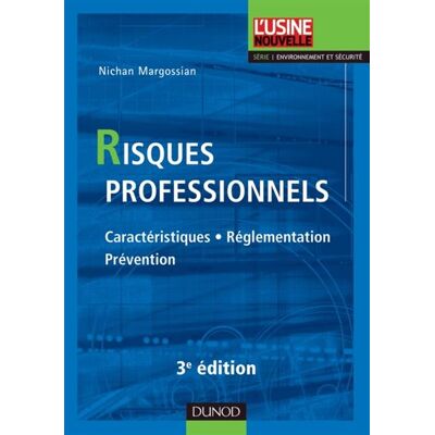 Risques professionnels - 3ème édition - Caractéristiques, réglementation, prévention - Nichan Margossian - Dunod - cartonné - Guide - Publicité Risques professionnels - 3ème édition - Caractéristiques, réglementation, prévention - Nichan Margossian - Dunod - cartonné - Guide - Publicité