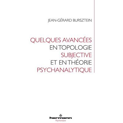 Quelques avancées en topologie subjective et en théorie psychanalytique - Jean-Gérard Bursztein - Hermann - broché - Essai - Publicité Quelques avancées en topologie subjective et en théorie psychanalytique - Jean-Gérard Bursztein - Hermann - broché - Essai - Publicité