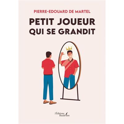 Petit joueur qui se grandit - Pierre-Edouard De Martel - Baudelaire - broché - Nouvelles - Publicité Petit joueur qui se grandit - Pierre-Edouard De Martel - Baudelaire - broché - Nouvelles - Publicité
