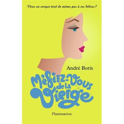 Méfiez-vous de la vierge Vous ne croyez tout de même pas à ces bêtises ? - André Boris - Flammarion - broché - Roman - Publicité Méfiez-vous de la vierge Vous ne croyez tout de même pas à ces bêtises ? - André Boris - Flammarion - broché - Roman - Publicité