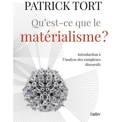 Qu'est-ce que le matérialisme? Introduction à l'analyse des complexes discursifs - Patrick Tort - Belin - broché - Essai - Publicité Qu'est-ce que le matérialisme? Introduction à l'analyse des complexes discursifs - Patrick Tort - Belin - broché - Essai - Publicité