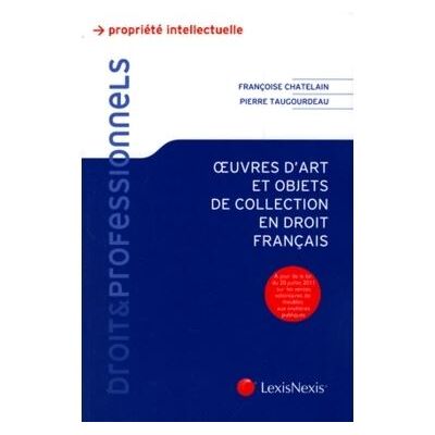 Oeuvres d art et objets de collection en droit francais À jour de la loi du 20 juillet 2011 sur les ventes volontaires de meubles aux enchères publiques - Pierre Taugourdeau - LexisNexis - broché - Etude - Publicité Oeuvres d art et objets de collection en droit francais À jour de la loi du 20 juillet 2011 sur les ventes volontaires de meubles aux enchères publiques - Pierre Taugourdeau - LexisNexis - broché - Etude - Publicité