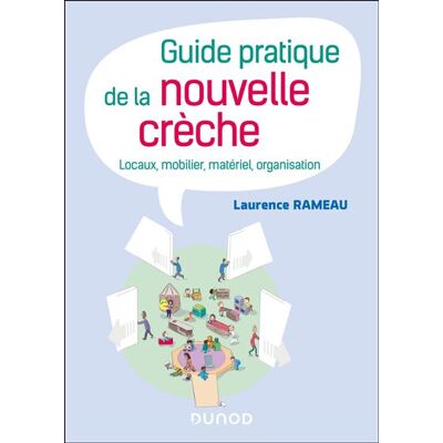 Guide pratique de la nouvelle crèche Locaux, mobilier, matériel, organisation - Laurence Rameau - Dunod - broché - Guide - Publicité Guide pratique de la nouvelle crèche Locaux, mobilier, matériel, organisation - Laurence Rameau - Dunod - broché - Guide - Publicité
