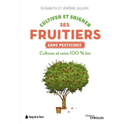 Cultiver et soigner ses fruitiers sans pesticides - Jérôme Jullien - Eyrolles - broché - Guide - Publicité Cultiver et soigner ses fruitiers sans pesticides - Jérôme Jullien - Eyrolles - broché - Guide - Publicité