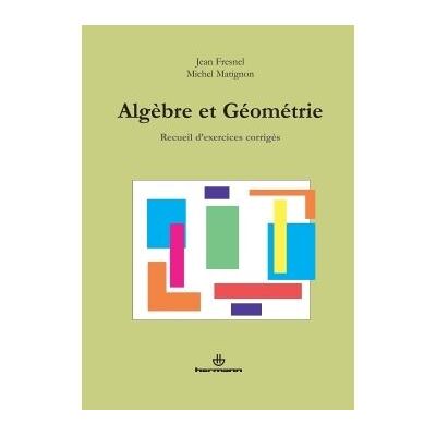 Algèbre et Géométrie Recueil d'exercices corrigés - Jean Fresnel - Hermann - broché - Livre - Publicité Algèbre et Géométrie Recueil d'exercices corrigés - Jean Fresnel - Hermann - broché - Livre - Publicité