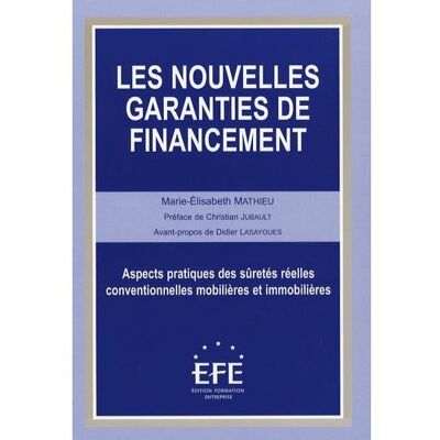 Les nouvelles garanties de financement Aspects pratiques des sûretés réelles conventionnelles mobilières et immobilière - Marie-Elisabeth Mathieu - Efe - broché - Etude - Publicité Les nouvelles garanties de financement Aspects pratiques des sûretés réelles conventionnelles mobilières et immobilière - Marie-Elisabeth Mathieu - Efe - broché - Etude - Publicité