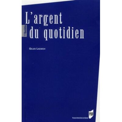 Argent du quotidien - Pur - Presses Universitaires Rennes - broché - Essai - Publicité Argent du quotidien - Pur - Presses Universitaires Rennes - broché - Essai - Publicité