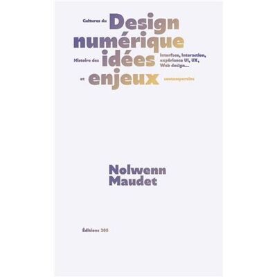 Cultures du design numErique /franCais - Nolwenn Maudet - Deux-Cent-Cinq Editions - broché - Monographie - Publicité Cultures du design numErique /franCais - Nolwenn Maudet - Deux-Cent-Cinq Editions - broché - Monographie - Publicité