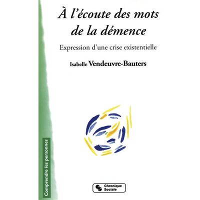 A l'ecoute des mots de la demence Maintenir le lien - BAUTE VENDEUVRE - Chronique Sociale - broché - Etude - Publicité A l'ecoute des mots de la demence Maintenir le lien - BAUTE VENDEUVRE - Chronique Sociale - broché - Etude - Publicité