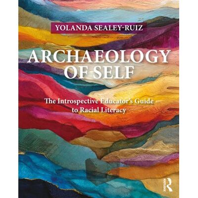 Archaeology of Self The Introspective Educator’s Guide to Racial Literacy - Sealey-Ruiz, Yolanda - Routledge - ebook (ePub) - Livre - Publicité Archaeology of Self The Introspective Educator’s Guide to Racial Literacy - Sealey-Ruiz, Yolanda - Routledge - ebook (ePub) - Livre - Publicité