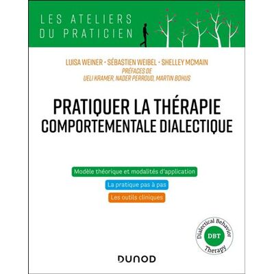 Pratiquer la thérapie comportementale dialectique Principes, modalités et applications - Luisa Weiner - Dunod - broché - Guide - Publicité Pratiquer la thérapie comportementale dialectique Principes, modalités et applications - Luisa Weiner - Dunod - broché - Guide - Publicité