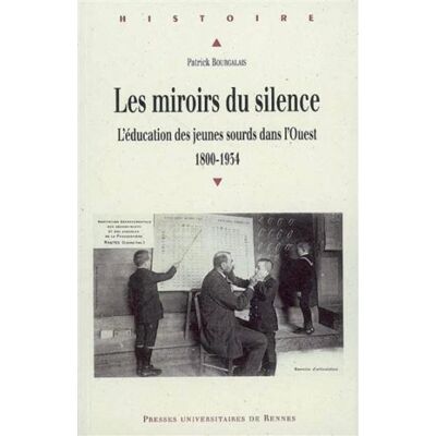 Miroirs du silence L'éducation des jeunes sourds dans l'Ouest (1800-1934) - Pur - Presses Universitaires Rennes - broché - Etude - Publicité Miroirs du silence L'éducation des jeunes sourds dans l'Ouest (1800-1934) - Pur - Presses Universitaires Rennes - broché - Etude - Publicité