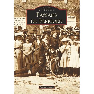 Paysans du Périgord - Patrice Lagorce - Nouvelles Editions Sutton - broché - Beau livre - Publicité Paysans du Périgord - Patrice Lagorce - Nouvelles Editions Sutton - broché - Beau livre - Publicité