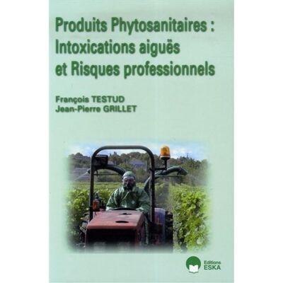 Produits phytosanitaires : intoxications aigues et risques profes. Intoxications aiguës et risques professionnels - François Testud - Eska - broché - Scolaire / Universitaire - Publicité Produits phytosanitaires : intoxications aigues et risques profes. Intoxications aiguës et risques professionnels - François Testud - Eska - broché - Scolaire / Universitaire - Publicité