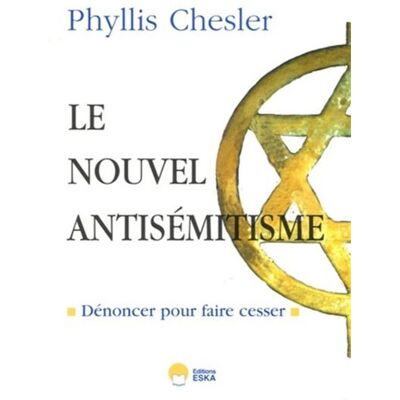 Nouvel antisemitisme (le) Dénoncer pour faire cesser - Phyllis Chesler - Eska - broché - Essai - Publicité Nouvel antisemitisme (le) Dénoncer pour faire cesser - Phyllis Chesler - Eska - broché - Essai - Publicité