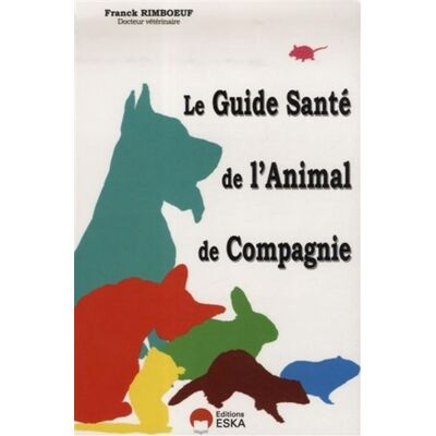 Le guide santé de l'animal de compagnie quand, comment, pourquoi aller chez le vétérinaire ? - Franck Rimboeuf - Eska - broché - Guide - Publicité Le guide santé de l'animal de compagnie quand, comment, pourquoi aller chez le vétérinaire ? - Franck Rimboeuf - Eska - broché - Guide - Publicité