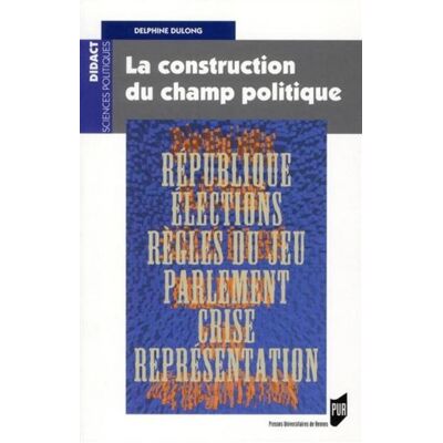 Construction du champ politique - Pur - Presses Universitaires Rennes - broché - Etude - Publicité Construction du champ politique - Pur - Presses Universitaires Rennes - broché - Etude - Publicité
