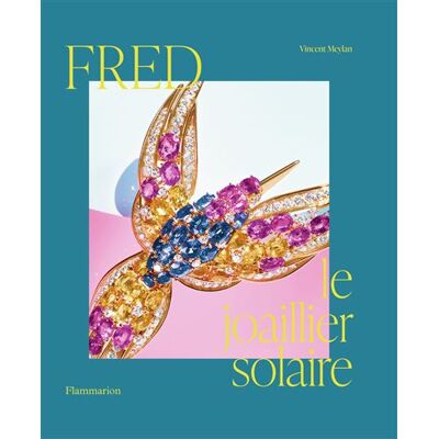 Fred, le joaillier solaire - Vincent Meylan - Flammarion - relié - Beau livre - Publicité Fred, le joaillier solaire - Vincent Meylan - Flammarion - relié - Beau livre - Publicité