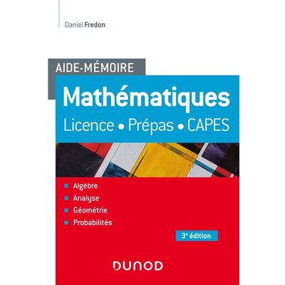 Aide-Mémoire - Mathématiques - 3e éd. - Licence, prépas, Capes 3ème édition - Daniel Fredon - Dunod - broché - Scolaire / Universitaire - Publicité Aide-Mémoire - Mathématiques - 3e éd. - Licence, prépas, Capes 3ème édition - Daniel Fredon - Dunod - broché - Scolaire / Universitaire - Publicité
