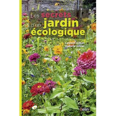 Les secrets d'un jardin écologique - Laurent Urban - Belin - relié - Guide - Publicité Les secrets d'un jardin écologique - Laurent Urban - Belin - relié - Guide - Publicité