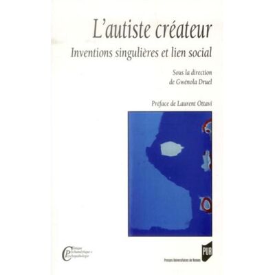 L'autiste créateur Inventions singulières et lien social - Pur - Presses Universitaires Rennes - broché - Essai - Publicité L'autiste créateur Inventions singulières et lien social - Pur - Presses Universitaires Rennes - broché - Essai - Publicité