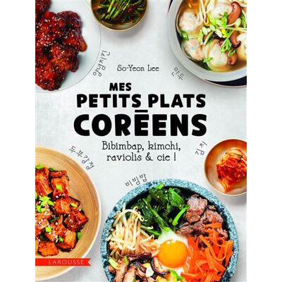Mes petits plats coréens - So-Yeon Lee - Larousse - broché - Guide - Publicité Mes petits plats coréens - So-Yeon Lee - Larousse - broché - Guide - Publicité