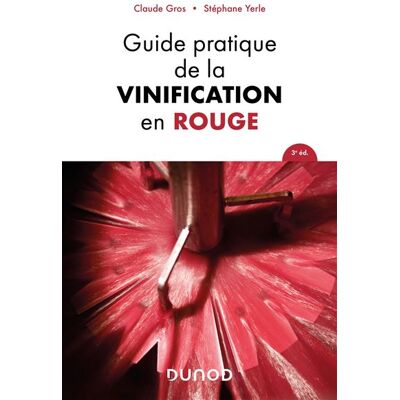 Guide pratique de la vinification en rouge 3ème édition - Claude Gros - Dunod - broché - Guide - Publicité Guide pratique de la vinification en rouge 3ème édition - Claude Gros - Dunod - broché - Guide - Publicité