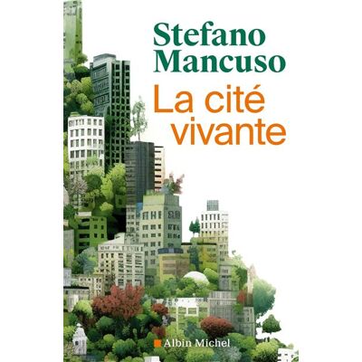 La Cité vivante Comment mettre des plantes dans nos vies - Stefano Mancuso - Albin Michel - broché - Guide - Publicité La Cité vivante Comment mettre des plantes dans nos vies - Stefano Mancuso - Albin Michel - broché - Guide - Publicité