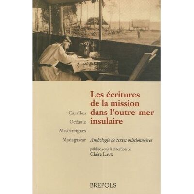 Ecritures de la mission dans l'outre-mer insulaire (les) - Claire Laux - Brepols - broché - Essai - Publicité Ecritures de la mission dans l'outre-mer insulaire (les) - Claire Laux - Brepols - broché - Essai - Publicité