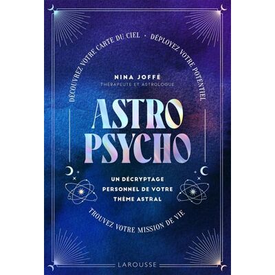 Astropsycho. Un décryptage personnel de votre thème astral Découvrez votre carte du ciel. Déployez votre potentiel. Trouvez votre mission de vie. - Nina Joffé - Larousse - broché - Essai - Publicité Astropsycho. Un décryptage personnel de votre thème astral Découvrez votre carte du ciel. Déployez votre potentiel. Trouvez votre mission de vie. - Nina Joffé - Larousse - broché - Essai - Publicité
