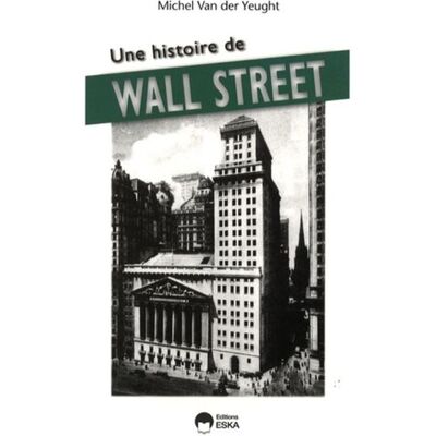 Une histoire de wall street - Michel Van Der Yeught - Eska - broché - Etude - Publicité Une histoire de wall street - Michel Van Der Yeught - Eska - broché - Etude - Publicité