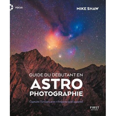Guide du débutant en astrophotographie - Mike Shaw - First - broché - Guide - Publicité Guide du débutant en astrophotographie - Mike Shaw - First - broché - Guide - Publicité