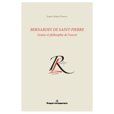 Bernardin de Saint-Pierre Genèse et philosophie de l'oeuvre - Gabriel-Robert Thibault - Hermann - broché - Essai - Publicité Bernardin de Saint-Pierre Genèse et philosophie de l'oeuvre - Gabriel-Robert Thibault - Hermann - broché - Essai - Publicité