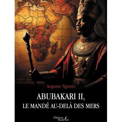 Abubakari II, le Mandé au-delà des mers - Auguste Ngomo - Baudelaire - broché - Roman - Publicité Abubakari II, le Mandé au-delà des mers - Auguste Ngomo - Baudelaire - broché - Roman - Publicité