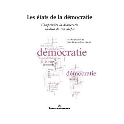 Les états de la démocratie Comprendre la démocratie au-delà de son utopie - Odile Piriou - Hermann - broché - Essai - Publicité Les états de la démocratie Comprendre la démocratie au-delà de son utopie - Odile Piriou - Hermann - broché - Essai - Publicité