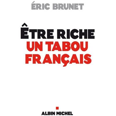 Etre riche : un tabou français - Eric Brunet - Albin Michel - broché - Essai - Publicité Etre riche : un tabou français - Eric Brunet - Albin Michel - broché - Essai - Publicité