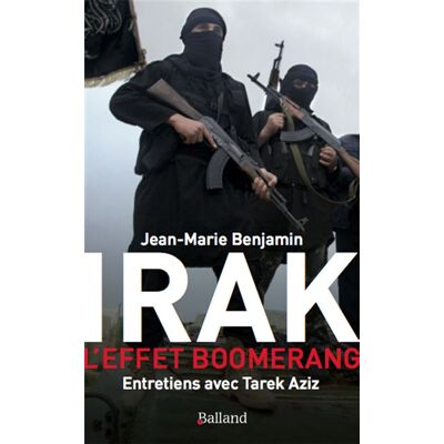 Irak l effet boomerang Entretiens avec Tarek Azis - J.M. Benjamin - Balland - broché - Entretien - Publicité Irak l effet boomerang Entretiens avec Tarek Azis - J.M. Benjamin - Balland - broché - Entretien - Publicité