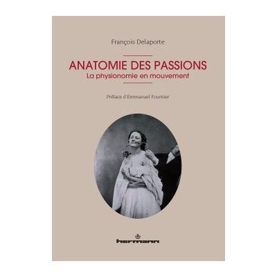 Anatomie des passions La physionomie en mouvement - François Delaporte - Hermann - broché - Scolaire / Universitaire - Publicité Anatomie des passions La physionomie en mouvement - François Delaporte - Hermann - broché - Scolaire / Universitaire - Publicité