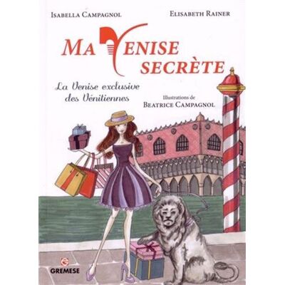 Ma Venise secrète La Venise exclusive des vénitiennes. - Elisabeth Rainer - Gremese - broché - Guide - Publicité Ma Venise secrète La Venise exclusive des vénitiennes. - Elisabeth Rainer - Gremese - broché - Guide - Publicité