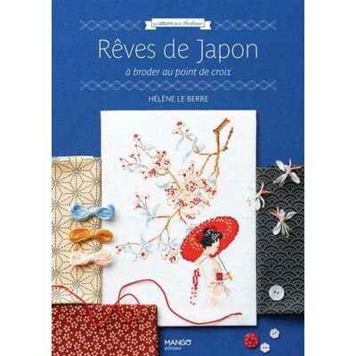Rêves de Japon À broder au point de croix - Hélène Le Berre - Mango - cartonné - Guide - Publicité Rêves de Japon À broder au point de croix - Hélène Le Berre - Mango - cartonné - Guide - Publicité