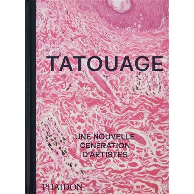 Tatouage Une nouvelle génération d'artistes - Phaidon - Phaidon France - relié - Beau livre - Publicité Tatouage Une nouvelle génération d'artistes - Phaidon - Phaidon France - relié - Beau livre - Publicité