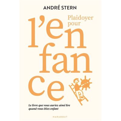 Plaidoyer pour l'enfance Le livre que vous auriez aimé lire quand vous étiez enfant - André Stern - Marabout - broché - Essai - Publicité Plaidoyer pour l'enfance Le livre que vous auriez aimé lire quand vous étiez enfant - André Stern - Marabout - broché - Essai - Publicité