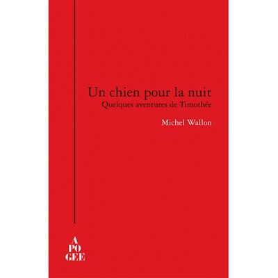 Un chien pour la nuit Quelques aventures de Thimothée - Michel Wallon - Apogee - broché - Roman - Publicité Un chien pour la nuit Quelques aventures de Thimothée - Michel Wallon - Apogee - broché - Roman - Publicité