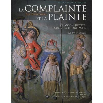 Complainte et la plainte Chansons, justice et culture dans la Bretagne du XVIe au XVIIIe siècle - Pur - Presses Universitaires Rennes - broché - Etude - Publicité Complainte et la plainte Chansons, justice et culture dans la Bretagne du XVIe au XVIIIe siècle - Pur - Presses Universitaires Rennes - broché - Etude - Publicité