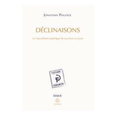 Déclinaisons Le naturalisme poétique de Lucrèce à Lacan - Jonathan Pollock - Hermann - broché - Essai - Publicité Déclinaisons Le naturalisme poétique de Lucrèce à Lacan - Jonathan Pollock - Hermann - broché - Essai - Publicité