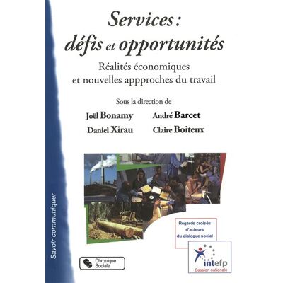 Services : defis et opportunites - - XIRAU BONAMY - Chronique Sociale - broché - Essai - Publicité Services : defis et opportunites - - XIRAU BONAMY - Chronique Sociale - broché - Essai - Publicité